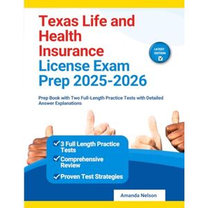 Nelson, Amanda Texas Life and Health Insurance License Exam Prep 2025-2026: Prep Book with Two Full-Length Practice Tests with Detailed Answer Explanations Nelson, Amanda Texas Life and Health Insurance License Exam Prep 2025-2026: Prep Book with Two Full-Length Practice Tests with Detailed Answer Explanations