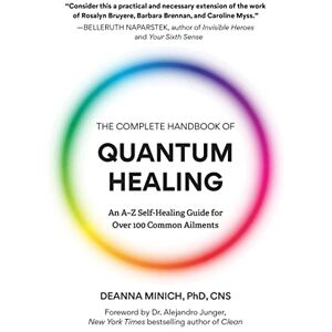 Minich PhD, Deanna M. The Complete Handbook of Quantum Healing: An A-Z Self-Healing Guide for Over 100 Common Ailments (Holistic Healing Reference Book) Minich PhD, Deanna M. The Complete Handbook of Quantum Healing: An A-Z Self-Healing Guide for Over 100 Common Ailments (Holistic Healing Reference Book)