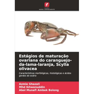 Ghazali, Azmie Estágios de maturação ovariana do caranguejo-da-lama-laranja, Scylla olivacea: Características morfológicas, histológicas e ácidos gordos do ovário Ghazali, Azmie Estágios de maturação ovariana do caranguejo-da-lama-laranja, Scylla olivacea: Características morfológicas, histológicas e ácidos gordos do ovário