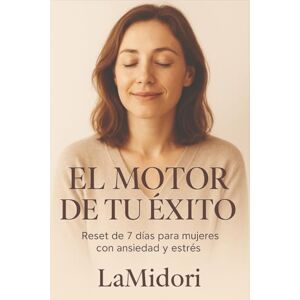 Midori, La EL MOTOR DE TU ÉXITO: Guía rápida para mujeres que quieren TODO (sin morir de estrés) Midori, La EL MOTOR DE TU ÉXITO: Guía rápida para mujeres que quieren TODO (sin morir de estrés)