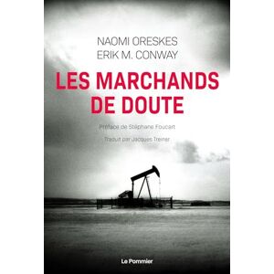 Conway, Erik M. Les Marchands de doute: Ou Comment une poignée de scientifiques ont masqué la vérité sur des enjeux de société tels que le tabagisme et le réchauffement climatique Conway, Erik M. Les Marchands de doute: Ou Comment une poignée de scientifiques ont masqué la vérité sur des enjeux de société tels que le tabagisme et le réchauffement climatique