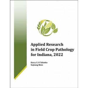 Darcy E. P. Telenko Applied Research in Field Crop Pathology for Indiana, 2022 Darcy E. P. Telenko Applied Research in Field Crop Pathology for Indiana, 2022