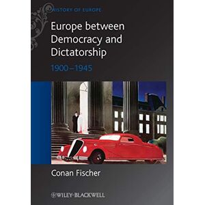 Fischer, Conan Europe between Democracy and Dictatorship: 1900 1945 (Blackwell History of Europe) Fischer, Conan Europe between Democracy and Dictatorship: 1900 1945 (Blackwell History of Europe)