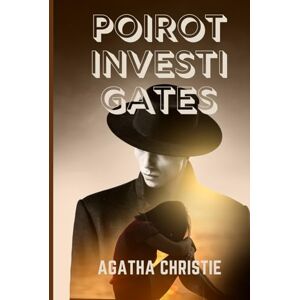 CHRISTIE, AGATHA POIROT INVESTIGATES: A Collection of Classic Detective Mysteries Featuring Hercule Poirot’s Brilliant Mind CHRISTIE, AGATHA POIROT INVESTIGATES: A Collection of Classic Detective Mysteries Featuring Hercule Poirot’s Brilliant Mind