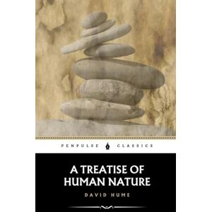 Hume, David A Treatise of Human Nature: A Philosophical Journey into the Mind, Morality, and Meaning Hume, David A Treatise of Human Nature: A Philosophical Journey into the Mind, Morality, and Meaning