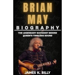 Billy, James K. Brian May Biography: The Legendary Guitarist Behind Queen’s Timeless Sound Billy, James K. Brian May Biography: The Legendary Guitarist Behind Queen’s Timeless Sound