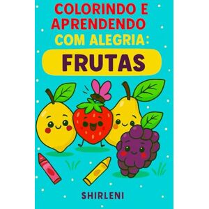 Silva Colorindo e Aprendendo com Alegria (Educando com Amor e Colorindo o Mundo com Alegria) Silva Colorindo e Aprendendo com Alegria (Educando com Amor e Colorindo o Mundo com Alegria)