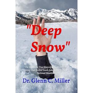 Miller, Glenn C Deep Snow": The Incredible true Story of a major FBI Sting that Rocked South Lake Tahoe Miller, Glenn C Deep Snow": The Incredible true Story of a major FBI Sting that Rocked South Lake Tahoe