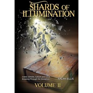 Ellis, Ralph Shards of Illumination II: Breaking Through More Disinformation Ellis, Ralph Shards of Illumination II: Breaking Through More Disinformation