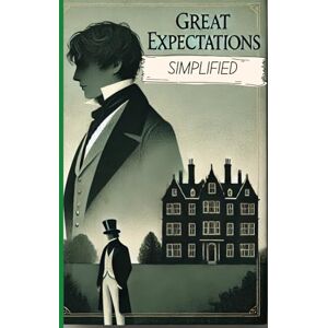 Dickens, Charles Great Expectations Simplified: Full Book Rewritten in Modern, Easy to Understand English Dickens, Charles Great Expectations Simplified: Full Book Rewritten in Modern, Easy to Understand English