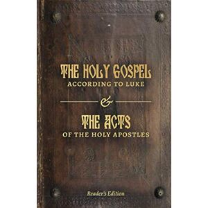 Evangelist, St Luke The Holy Gospel According to Luke and The Acts of the Holy Apostles: Reader's Edition Evangelist, St Luke The Holy Gospel According to Luke and The Acts of the Holy Apostles: Reader's Edition