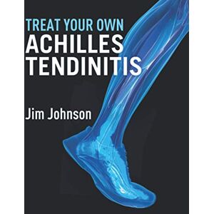 Johnson, PT, Jim Treat Your Own Achilles Tendinitis Johnson, PT, Jim Treat Your Own Achilles Tendinitis