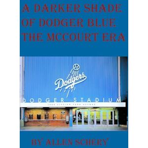 Schery, Allen A Darker Shade of Dodger Blue the McCourt Era Schery, Allen A Darker Shade of Dodger Blue the McCourt Era
