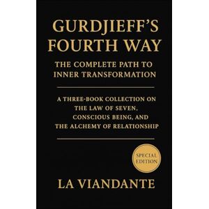 Viandante, La Gurdjieff’s Fourth Way: The Complete Path to Inner Transformation: A Three-Book Collection on the Law of Seven, Conscious Being, and the Alchemy of Relationship (Gurdjieff – The Fourth Way Collection) Viandante, La Gurdjieff’s Fourth Way: The Complete Path to Inner Transformation: A Three-Book Collection on the Law of Seven, Conscious Being, and the Alchemy of Relationship (Gurdjieff – The Fourth Way Collection)