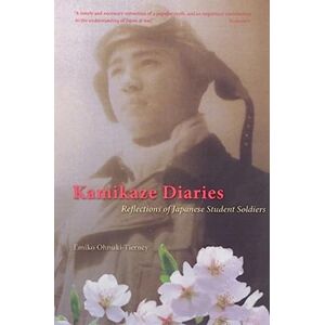 Ohnuki-Tierney, Emiko Kamikaze Diaries: Reflections of Japanese Student Soldiers Ohnuki-Tierney, Emiko Kamikaze Diaries: Reflections of Japanese Student Soldiers