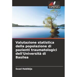 Habibija, Sead Valutazione statistica della popolazione di pazienti traumatologici dell'Università di Basilea Habibija, Sead Valutazione statistica della popolazione di pazienti traumatologici dell'Università di Basilea