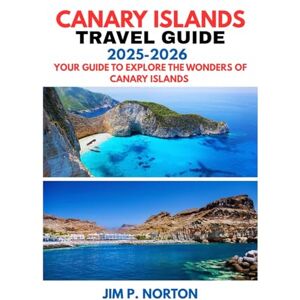 Symantec CANARY ISLANDS TRAVEL GUIDE 2025-2026 (Comprehensive Budget-friendly Travel Guides) Symantec CANARY ISLANDS TRAVEL GUIDE 2025-2026 (Comprehensive Budget-friendly Travel Guides)