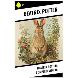 Potter, Beatrix Beatrix Potter: Complete Works Potter, Beatrix Beatrix Potter: Complete Works