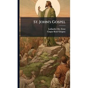 Gregory, Caspar Renã(c) 1846-1917 St. John's Gospel Gregory, Caspar Renã(c) 1846-1917 St. John's Gospel
