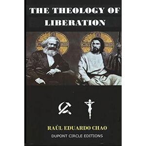 Chao, Raul The Theology of Liberation: The Christian-Marxist theological approach seeking the liberation of the poor and the political deliverance of oppressed peoples. Chao, Raul The Theology of Liberation: The Christian-Marxist theological approach seeking the liberation of the poor and the political deliverance of oppressed peoples.