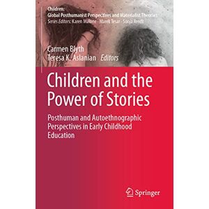 Children and the Power of Stories: Posthuman and Autoethnographic Perspectives in Early Childhood Education (Children: Global Posthumanist Perspectives and Materialist Theories) Children and the Power of Stories: Posthuman and Autoethnographic Perspectives in Early Childhood Education (Children: Global Posthumanist Perspectives and Materialist Theories)
