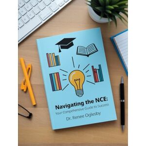 Oglesby, Dr. Renee Navigating the NCE: Your Comprehensive Guide to Success Master the National Counselor Exam with Expert Strategies and Practice Tests Oglesby, Dr. Renee Navigating the NCE: Your Comprehensive Guide to Success Master the National Counselor Exam with Expert Strategies and Practice Tests