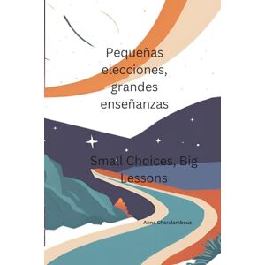 Charalambous, Anna Pequeñas elecciones, grandes enseñanzas (Orestis: La magia del aprendizaje y las elecciones – Serie bilingüe para niños) Charalambous, Anna Pequeñas elecciones, grandes enseñanzas (Orestis: La magia del aprendizaje y las elecciones – Serie bilingüe para niños)
