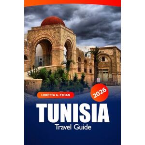 Ethan, Loretta A. Tunisia Travel Guide 2026: Discover Tunis Attractions, Hidden Gems, Local Food in North Africa’s Top Destination for History, Culture and Adventure Ethan, Loretta A. Tunisia Travel Guide 2026: Discover Tunis Attractions, Hidden Gems, Local Food in North Africa’s Top Destination for History, Culture and Adventure