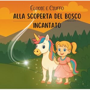Lotti, Nicole Elodie e Ciuffo: Alla scoperta del Bosco incantato (Le avventure di Elodie e Ciuffo) Lotti, Nicole Elodie e Ciuffo: Alla scoperta del Bosco incantato (Le avventure di Elodie e Ciuffo)