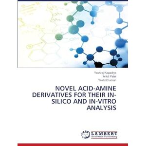 Kapadiya, Yashraj Novel Acid-Amine Derivatives for Their In-Silico and In-Vitro Analysis Kapadiya, Yashraj Novel Acid-Amine Derivatives for Their In-Silico and In-Vitro Analysis