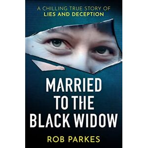 Parkes, Rob Married to the Black Widow: A chilling true story of lies and deception Parkes, Rob Married to the Black Widow: A chilling true story of lies and deception