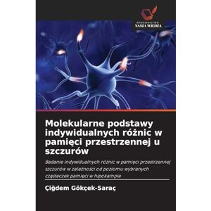 Gökçek-Saraç, Çiğdem Molekularne podstawy indywidualnych różnic w pamięci przestrzennej u szczurów: Badanie indywidualnych ró¿nic w pami¿ci przestrzennej szczurów w ... wybranych cz¿steczek pami¿ci w hipokampie Gökçek-Saraç, Çiğdem Molekularne podstawy indywidualnych różnic w pamięci przestrzennej u szczurów: Badanie indywidualnych ró¿nic w pami¿ci przestrzennej szczurów w ... wybranych cz¿steczek pami¿ci w hipokampie