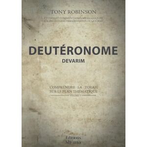Robinson Deutéronome Devarim: Comprendre la Torah sur le plan thématique (Études et commentaires messianiques sur les lectures hebdomadaires de la Torah) Robinson Deutéronome Devarim: Comprendre la Torah sur le plan thématique (Études et commentaires messianiques sur les lectures hebdomadaires de la Torah)