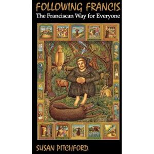 Pitchford, Susan Following Francis: The Franciscan Way for Everyone Pitchford, Susan Following Francis: The Franciscan Way for Everyone