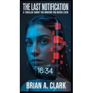 A. Clark, Brian The Last Notification: A Thriller About The Months You Never Lived. A. Clark, Brian The Last Notification: A Thriller About The Months You Never Lived.