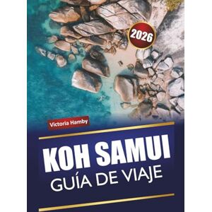 Hamby, Victoria KOH SAMUI GUÍA DE VIAJE 2026: Descubra las playas, las gemas ocultas, la vida nocturna y la cocina local de Tailandia con consejos para quienes visitan por primera vez Hamby, Victoria KOH SAMUI GUÍA DE VIAJE 2026: Descubra las playas, las gemas ocultas, la vida nocturna y la cocina local de Tailandia con consejos para quienes visitan por primera vez