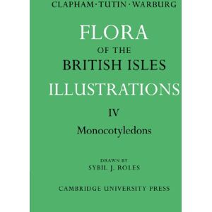 Clapham, A R. Flora of the British Isles: Illustrations IV Monocotyledons: Volume 4 (Flora of the British Isles 4 Volume Paperback Set) Clapham, A R. Flora of the British Isles: Illustrations IV Monocotyledons: Volume 4 (Flora of the British Isles 4 Volume Paperback Set)