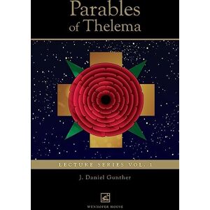 Gunther, J. Daniel Parables of Thelema: Lecture Series Vol.1: Lecture Series Vo. 1. Gunther, J. Daniel Parables of Thelema: Lecture Series Vol.1: Lecture Series Vo. 1.