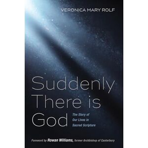 Rolf, Veronica Mary Suddenly There is God: The Story of Our Lives in Sacred Scripture Rolf, Veronica Mary Suddenly There is God: The Story of Our Lives in Sacred Scripture