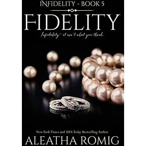 Romig, Aleatha Fidelity: Volume 5 (Infidelity) Romig, Aleatha Fidelity: Volume 5 (Infidelity)
