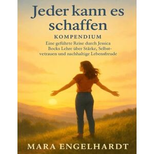Engelhardt, Mara Jeder kann es schaffen Kompendium: Eine geführte Reise durch Jessica Bocks Lehre über Stärke, Selbstvertrauen und nachhaltige Lebensfreude Engelhardt, Mara Jeder kann es schaffen Kompendium: Eine geführte Reise durch Jessica Bocks Lehre über Stärke, Selbstvertrauen und nachhaltige Lebensfreude