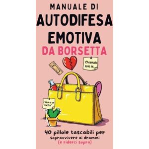 Gabrielli, Elisa Manuale di autodifesa emotiva da borsetta: 40 pillole tascabili per sopravvivere ai drammi (e riderci sopra) Gabrielli, Elisa Manuale di autodifesa emotiva da borsetta: 40 pillole tascabili per sopravvivere ai drammi (e riderci sopra)