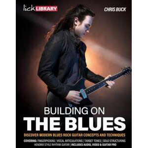 Buck, Mr Chris Building On The Blues: Discover Modern Blues Rock Guitar Concepts and Techniques Buck, Mr Chris Building On The Blues: Discover Modern Blues Rock Guitar Concepts and Techniques