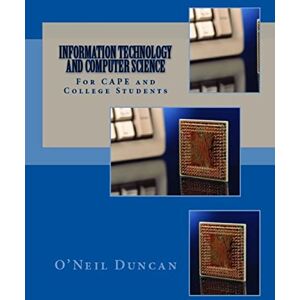 Duncan, Dr. O'Neil Information Technology and Computer Science for CAPE and College Students Duncan, Dr. O'Neil Information Technology and Computer Science for CAPE and College Students