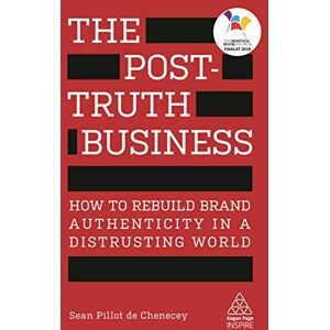 Pillot de Chenecey, Sean The Post-Truth Business: How to Rebuild Brand Authenticity in a Distrusting World (Kogan Page Inspire) Pillot de Chenecey, Sean The Post-Truth Business: How to Rebuild Brand Authenticity in a Distrusting World (Kogan Page Inspire)