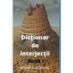 Adrian, Manea Dicţionar de interjecţii Book I Adrian, Manea Dicţionar de interjecţii Book I