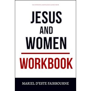 D'Este Fairbourne, Mariel The Powerful Knowledge Gained From Jesus and Women Workbook: The No-Nonsense Guide to Applying Kristi McLelland’s Book on the Ground D'Este Fairbourne, Mariel The Powerful Knowledge Gained From Jesus and Women Workbook: The No-Nonsense Guide to Applying Kristi McLelland’s Book on the Ground