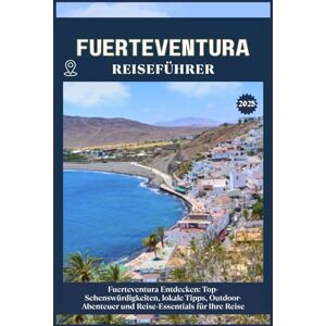 ZION, WILLBOHRS Q. FUERTEVENTURA REISEFÜHRER: Top-Sehenswürdigkeiten, lokale Tipps, Outdoor-Abenteuer und Reise-Essentials für deine Reise ZION, WILLBOHRS Q. FUERTEVENTURA REISEFÜHRER: Top-Sehenswürdigkeiten, lokale Tipps, Outdoor-Abenteuer und Reise-Essentials für deine Reise