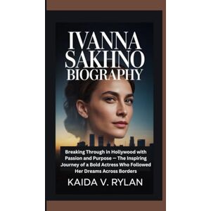 V. Rylan, Kaida IVANNA SAKHNO BIOGRAPHY: Breaking Through in Hollywood with Passion and Purpose — The Inspiring Journey of a Bold Actress Who Followed Her Dreams Across Borders V. Rylan, Kaida IVANNA SAKHNO BIOGRAPHY: Breaking Through in Hollywood with Passion and Purpose — The Inspiring Journey of a Bold Actress Who Followed Her Dreams Across Borders