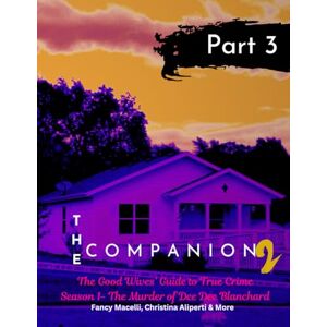 Macelli, Fancy The Companion 2: The Good Wives Guide to True Crime Part 3: Season 1: The Murder of Dee Dee Blanchard (Gypsy Rose Blanchard Murder of DeeDee Blanchard) Macelli, Fancy The Companion 2: The Good Wives Guide to True Crime Part 3: Season 1: The Murder of Dee Dee Blanchard (Gypsy Rose Blanchard Murder of DeeDee Blanchard)